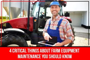 Read more about the article 4 Critical Things About Farm Equipment Maintenance You Should Know