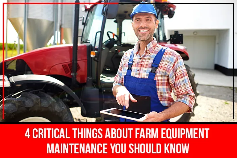 Read more about the article 4 Critical Things About Farm Equipment Maintenance You Should Know
