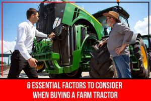 Read more about the article 6 Essential Factors To Consider When Buying A Farm Tractor