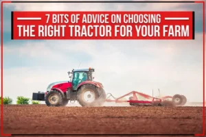 Read more about the article 7 Bits of Advice On Choosing The Right Tractor For Your Farm