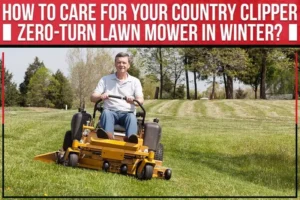Read more about the article How To Care For Your Country Clipper Zero-Turn Lawn Mower In Winter?